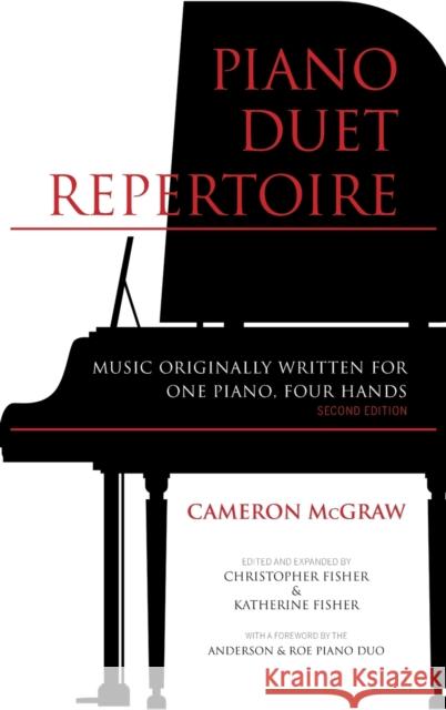 Piano Duet Repertoire, Second Edition: Music Originally Written for One Piano, Four Hands Cameron McGraw Christopher Fisher Katherine Fisher 9780253020857 Indiana University Press