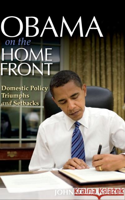 Obama on the Home Front: Domestic Policy Triumphs and Setbacks John D. Graham 9780253021038 Indiana University Press