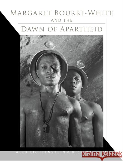 Margaret Bourke-White and the Dawn of Apartheid Alex Lichtenstein Rick Halpern 9780253021267