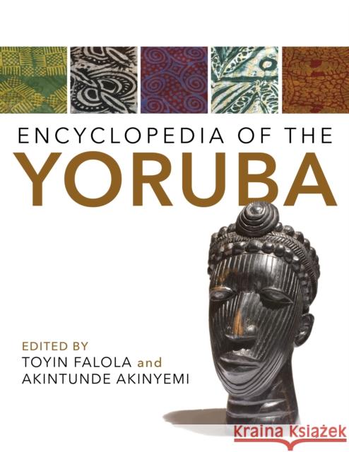 Encyclopedia of the Yoruba Toyin Falola Akintunde Akinyemi 9780253021335 Indiana University Press