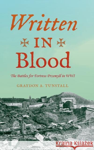 Written in Blood: The Battles for Fortress Przemyśl in Wwi Tunstall, Graydon A. 9780253021977