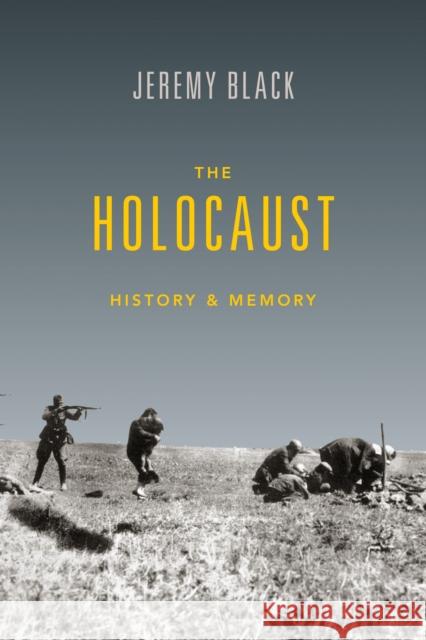 The Holocaust: History and Memory Jeremy M. Black 9780253022042 Indiana University Press