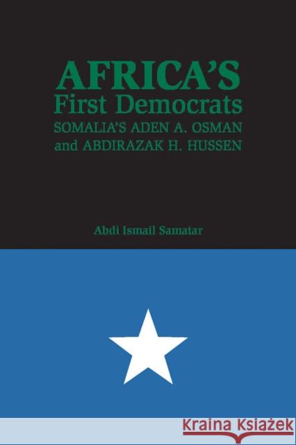 Africa's First Democrats: Somalia's Aden A. Osman and Abdirazak H. Hussen Samatar, Abdi Ismail 9780253022226