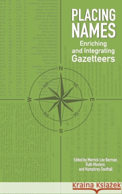 Placing Names: Enriching and Integrating Gazetteers Ruth Mostern Humphrey Southall Merrick Lex Berman 9780253022448 Indiana University Press