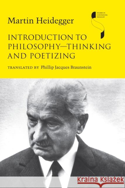Introduction to Philosophy--Thinking and Poetizing Martin Heidegger Phillip Jacques Braunstein 9780253023803 Indiana University Press