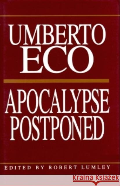 Apocalypse Postponed: Essays by Umberto Eco Umberto Eco 9780253024190 Indiana University Press