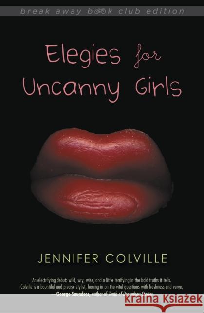 Elegies for Uncanny Girls Jennifer Colville 9780253024299 Break Away Book Club Edition