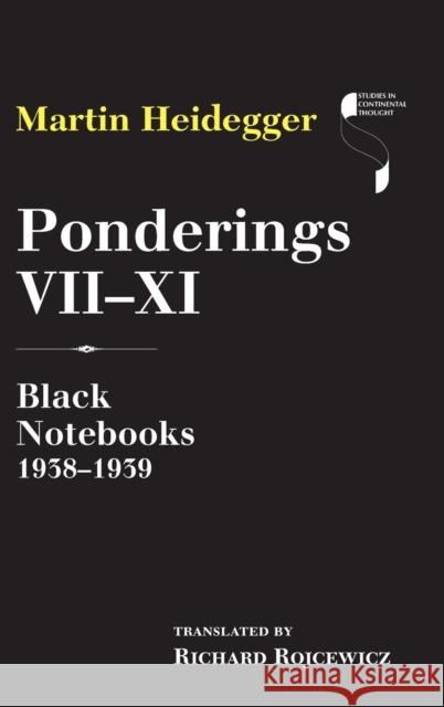 Ponderings VII-XI: Black Notebooks 1938-1939 Martin Heidegger Richard Rojcewicz 9780253024718