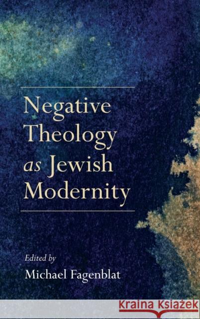 Negative Theology as Jewish Modernity Michael Fagenblat 9780253024725