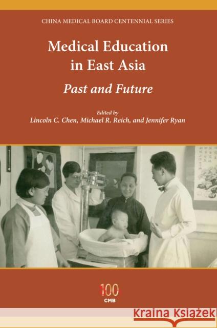 Medical Education in East Asia: Past and Future Lincoln C. Chen Michael R. Reich Jennifer Ryan 9780253024787 Indiana University Press