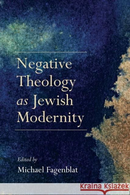 Negative Theology as Jewish Modernity Michael Fagenblat 9780253024879