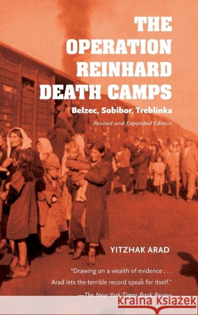 The Operation Reinhard Death Camps, Revised and Expanded Edition: Belzec, Sobibor, Treblinka Arad, Yitzhak 9780253025302 Indiana University Press