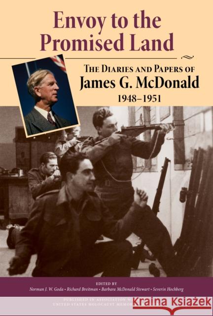 Envoy to the Promised Land: The Diaries and Papers of James G. McDonald, 1948-1951 James G. McDonald Norman J. W. Goda Richard Breitman 9780253025340