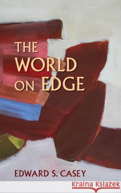 The World on Edge Edward S. Casey 9780253025586