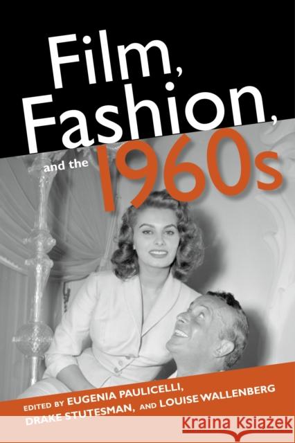 Film, Fashion, and the 1960s Eugenia Paulicelli Drake Stutesman Louise Wallenberg 9780253025593 Indiana University Press