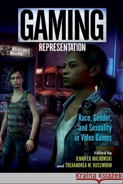 Gaming Representation: Race, Gender, and Sexuality in Video Games Malkowski, Jennifer 9780253025739 Indiana University Press