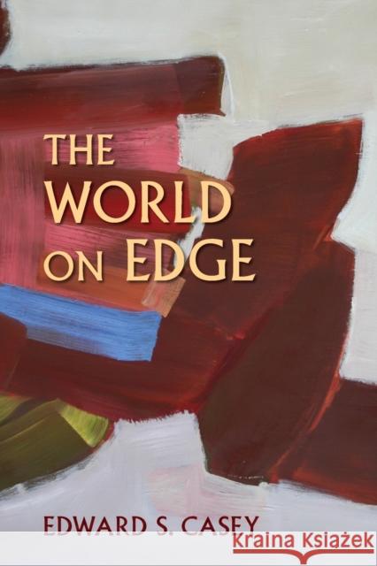 The World on Edge Edward S. Casey 9780253026095