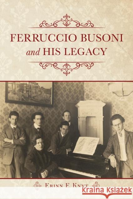 Ferruccio Busoni and His Legacy Erinn E. Knyt 9780253026286 Indiana University Press