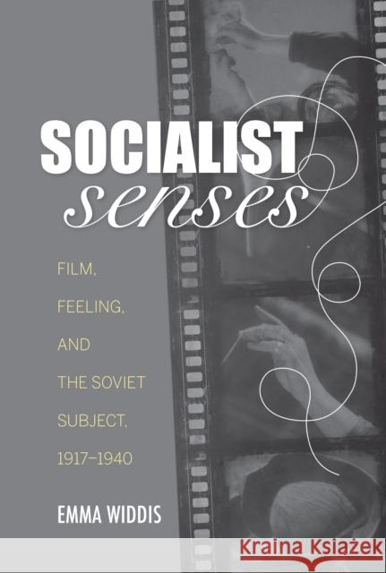 Socialist Senses: Film, Feeling, and the Soviet Subject, 1917-1940 Emma Widdis 9780253026330