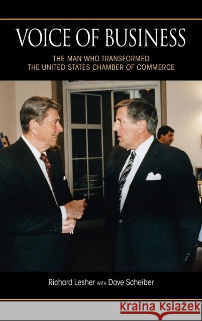 Voice of Business: The Man Who Transformed the United States Chamber of Commerce Richard Lesher Dave Scheiber 9780253026996 Indiana University Press