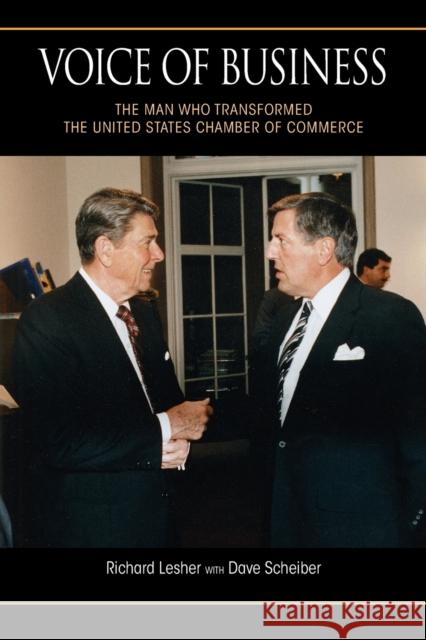 Voice of Business: The Man Who Transformed the United States Chamber of Commerce Richard Lesher Dave Scheiber 9780253027108 Indiana University Press