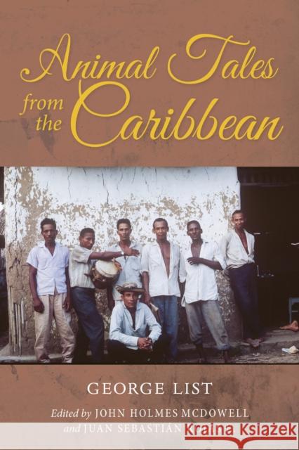 Animal Tales from the Caribbean George List John Holmes McDowell Juan Sebastian Roja 9780253029379 Indiana University Press
