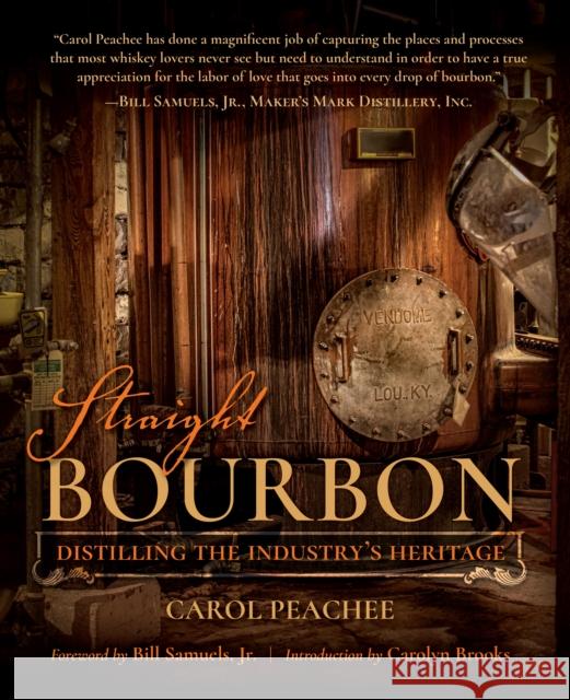 Straight Bourbon: Distilling the Industry's Heritage Carol Peachee Bill Samuels Carolyn Brooks 9780253029478 Indiana University Press