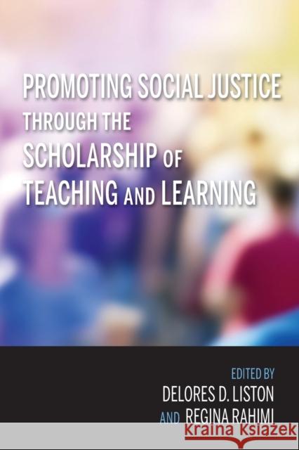 Promoting Social Justice Through the Scholarship of Teaching and Learning Delores D. Liston Regina Rahimi 9780253029645