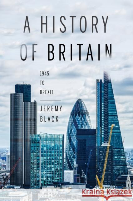 A History of Britain: 1945 to Brexit Black, Jeremy 9780253029720 Indiana University Press