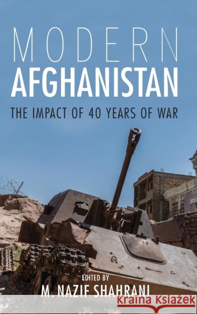 Modern Afghanistan: The Impact of 40 Years of War M. Nazif Shahrani 9780253029775 Indiana University Press