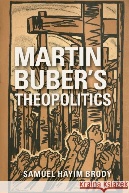 Martin Buber's Theopolitics  9780253030030 Indiana University Press