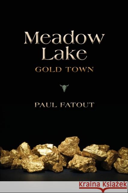 Meadow Lake: Gold Town Paul Fatout 9780253031150