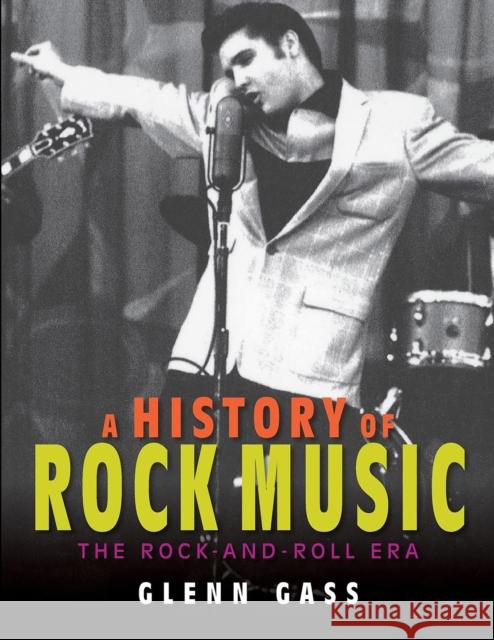 A History of Rock Music: The Rock-And-Roll Era Glenn Gass 9780253031501 Indiana University Press (Ips)