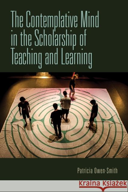 The Contemplative Mind in the Scholarship of Teaching and Learning Patricia Owen-Smith 9780253031761 Indiana University Press
