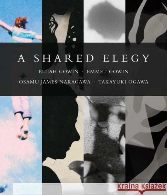 A Shared Elegy Elijah Gowin Emmit Gowin Osamu James Nakagawa 9780253032515 Indiana University Press