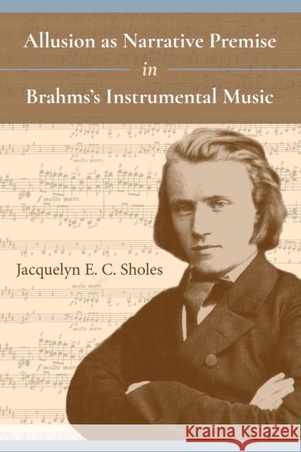 Allusion as Narrative Premise in Brahms's Instrumental Music  9780253033154 Indiana University Press