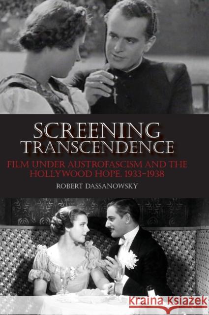 Screening Transcendence: Film Under Austrofascism and the Hollywood Hope, 1933-1938 Robert Dassanowsky 9780253033628 Indiana University Press