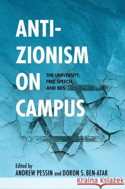 Anti-Zionism on Campus: The University, Free Speech, and Bds Andrew Pessin Doron S. Ben-Atar 9780253034076