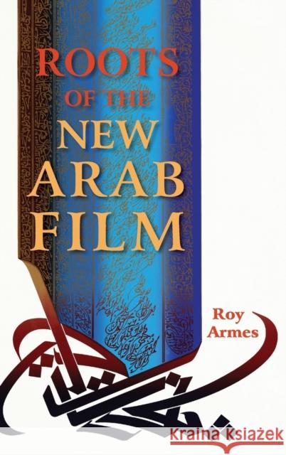 Roots of the New Arab Film Roy Armes 9780253034182 Indiana University Press