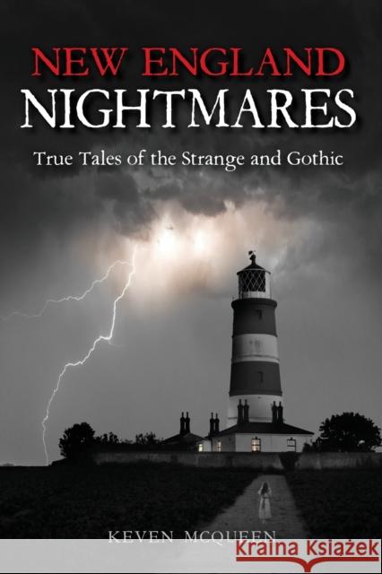 New England Nightmares: True Tales of the Strange and Gothic Keven McQueen 9780253034694