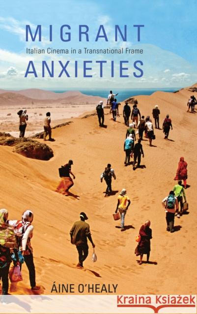 Migrant Anxieties: Italian Cinema in a Transnational Frame Aaine O'Healy 9780253037176 Indiana University Press