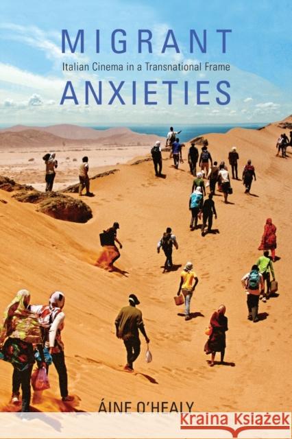 Migrant Anxieties: Italian Cinema in a Transnational Frame Aine O'Healy 9780253037183 Indiana University Press