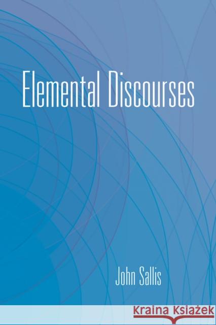 Elemental Discourses John Sallis 9780253037220 Indiana University Press