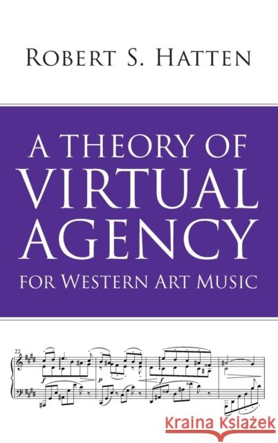 A Theory of Virtual Agency for Western Art Music Robert S. Hatten 9780253037978 Indiana University Press
