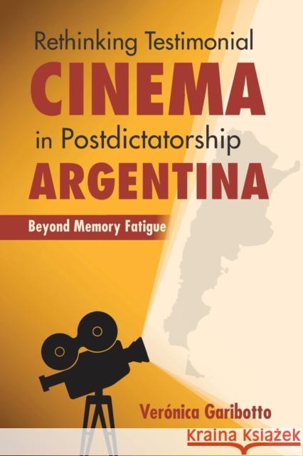 Rethinking Testimonial Cinema in Postdictatorship Argentina: Beyond Memory Fatigue Veronica Garibotto 9780253038517 Indiana University Press