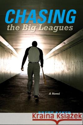 Chasing the Big Leagues Brett Baker 9780253038920