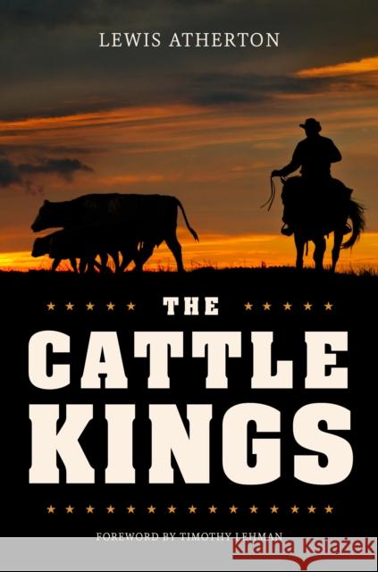 The Cattle Kings: Legendary Ranchers of the Old West Lewis Atherton Timothy Lehman 9780253039019