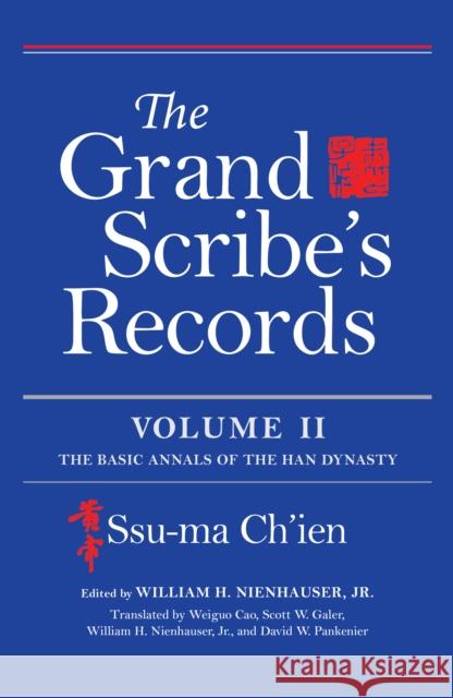 The Grand Scribe's Records, Volume II: The Basic Annals of the Han Dynasty Ssu-Ma Ch'ien Translated by Weiguo Cao Scott W Galer W 9780253039095 Indiana University Press