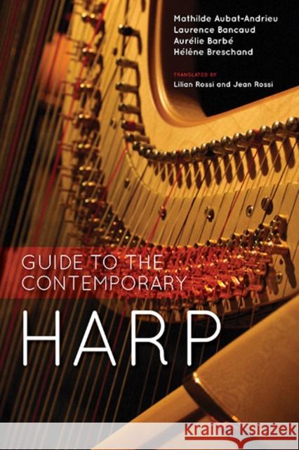 Guide to the Contemporary Harp Mathilde Aubat-Andrieu Laurence Bancaud Aurelie Barbe 9780253039378 Indiana University Press