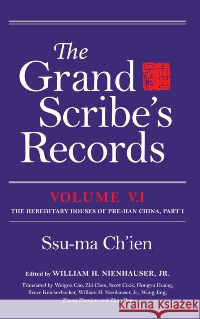 The Grand Scribe's Records, Volume V.1: The Hereditary Houses of Pre-Han China, Part I Ssu-Ma Ch'ien William H Nienhauser Jr                  Weiguo Cao 9780253039569